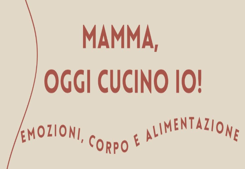  Mamma, oggi cucino io – Emozioni, Corpo e Alimentazione – Nardò