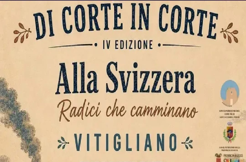  Di Corte in Corte – IV Edizione – Alla Svizzera. Radici che camminano – Vitigliano